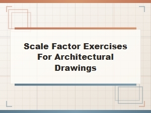 Effective Scale Factor Exercises for Architectural Drawings