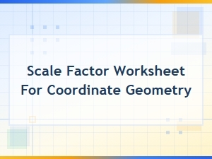 Coordinate Geometry Scale Factor Worksheet and Exercises