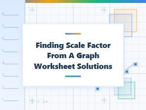 Solutions for Finding Scale Factor From a Graph Worksheets