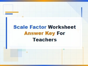 Teacher Answer Key for Scale Factor Worksheets